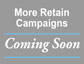 More retain campaigns coming soon